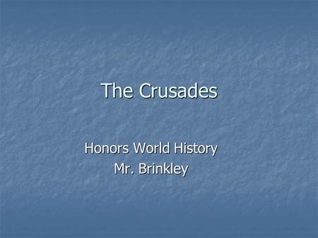 The Crusades Honors World History Mr. Brinkley. The Crusades 1095-1400’s A series of holy wars fought between Christian knights and Muslims over the Holy.