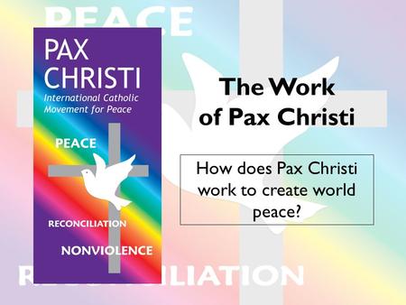 How does Pax Christi work to create world peace?