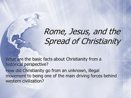 Rome, Jesus, and the Spread of Christianity What are the basic facts about Christianity from a historical perspective? How did Christianity go from an.