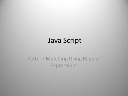 Java Script Pattern Matching Using Regular Expressions.