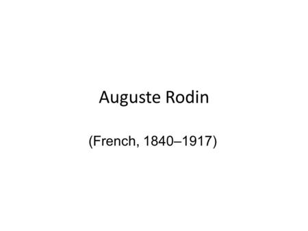 Auguste Rodin (French, 1840–1917). Introduction In a career that spanned the late nineteenth and early twentieth centuries, Auguste Rodin was deeply inspired.