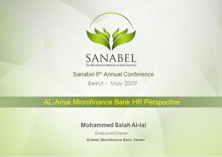 Beirut - May 2009 AL-Amal Microfinance Bank HR Perspective Mohammed Salah Al-lai Executive Director Sanabel 6 th Annual Conference Al-Amal Microfinance.