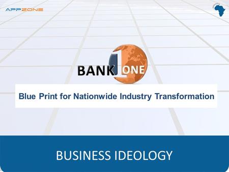 Blue Print for Nationwide Industry Transformation BUSINESS IDEOLOGY.