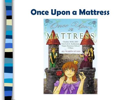 Once Upon a Mattress. Last time, we went to Taipei American School to watch a musical which is called “Once Upon a Mattress”. The story goes like this: