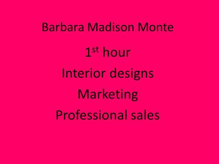 Barbara Madison Monte 1 st hour Interior designs Marketing Professional sales.