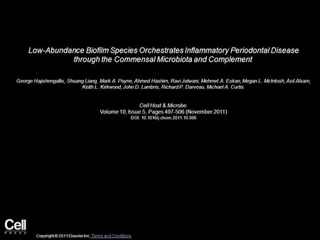 Low-Abundance Biofilm Species Orchestrates Inflammatory Periodontal Disease through the Commensal Microbiota and Complement George Hajishengallis, Shuang.