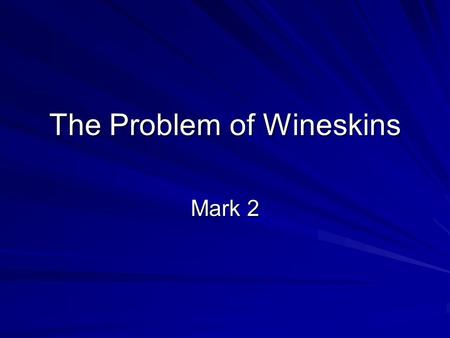 The Problem of Wineskins