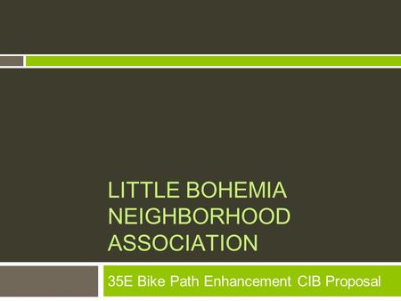 LITTLE BOHEMIA NEIGHBORHOOD ASSOCIATION 35E Bike Path Enhancement CIB Proposal.