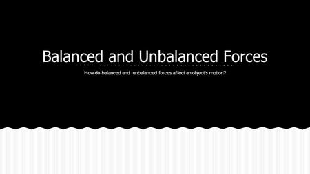 Balanced and Unbalanced Forces