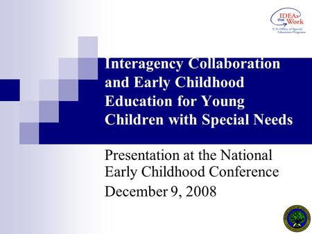 Interagency Collaboration and Early Childhood Education for Young Children with Special Needs Presentation at the National Early Childhood Conference December.