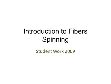 Introduction to Fibers Spinning Student Work 2009.