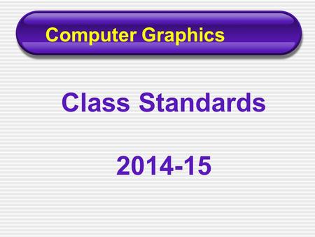 Computer Graphics Class Standards 2014-15. Course Content This hands on computer course will cover the following units: Layout and Design Principles Adobe.