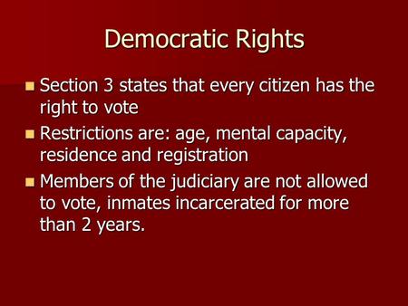 Democratic Rights Section 3 states that every citizen has the right to vote Section 3 states that every citizen has the right to vote Restrictions are: