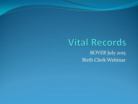 ROVER July 2015 Birth Clerk Webinar. State Statute 63-1-311 D-2 §63-1-311. Birth certificates - Filing - Contents - Surrogates. D. 1. If the mother was.