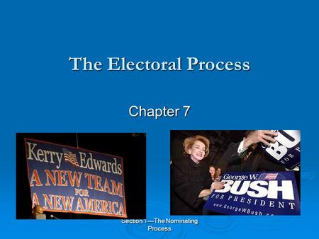 Section 1—The Nominating Process The Electoral Process Chapter 7.