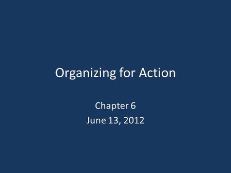 Organizing for Action Chapter 6 June 13, 2012. Learning Objectives LO 1 LO 1 Define the characteristics of organization structure: organic or mechanistic,