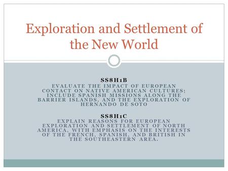 SS8H1B EVALUATE THE IMPACT OF EUROPEAN CONTACT ON NATIVE AMERICAN CULTURES; INCLUDE SPANISH MISSIONS ALONG THE BARRIER ISLANDS, AND THE EXPLORATION OF.