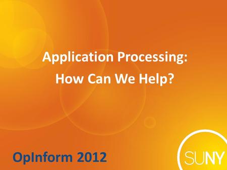 OpInform 2012 Application Processing: How Can We Help?