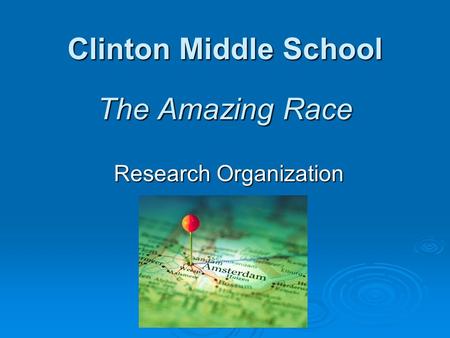 Clinton Middle School The Amazing Race Research Organization.