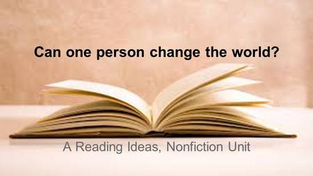 Can one person change the world? A Reading Ideas, Nonfiction Unit.