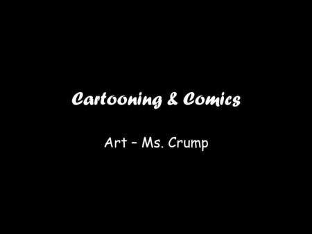 Cartooning & Comics Art – Ms. Crump. Project Requirements Character Sketches – Rough draft – Front view – Side view Character Description – Name – Personality.