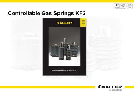 Controllable Gas Springs KF2. Step 1 Forming + ? Step 2 Piercing Flanging + ? Step 3 Trimming + ? Add functionality Increase production rates Reduce tooling.