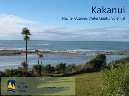 Kakanui Rachel Ozanne, Water Quality Scientist. Long-term (SOE) monitoring Water quality ~78 sites Monthly sampling.