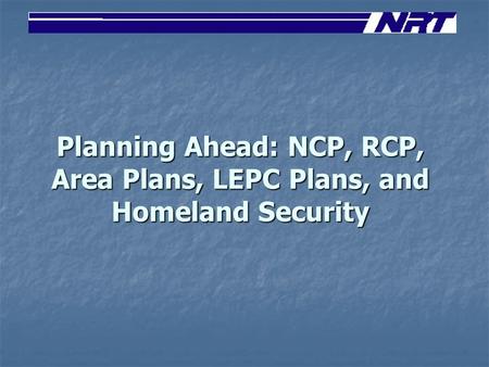 Planning Ahead: NCP, RCP, Area Plans, LEPC Plans, and Homeland Security.