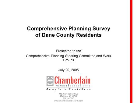 710 John Nolen Drive Madison, WI 53713 608.246.3010 www.ChamberlainResearch.com Comprehensive Planning Survey of Dane County Residents Presented to the.