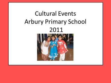 Cultural Events Arbury Primary School 2011