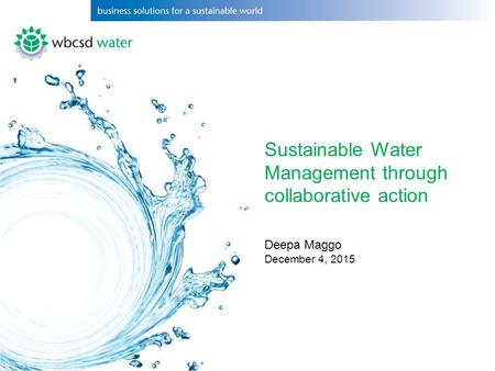 Sustainable Water Management through collaborative action Deepa Maggo December 4, 2015.