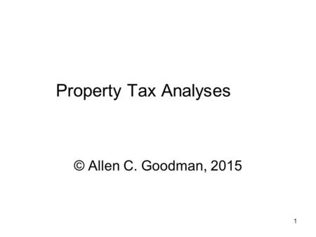 1 Property Tax Analyses © Allen C. Goodman, 2015.