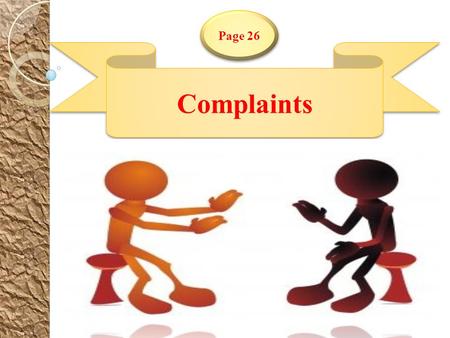 Complaints Page 26. 1 Listen and Discuss Page 26 Read the consumer complaints. Find one sentence in each picture that is a complaint and underline it.