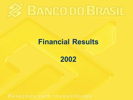 Financial Results 2002. Net Income R$ million 304 778 823 1,205 1H012H011H022H02 1,082 2,028 20012002.