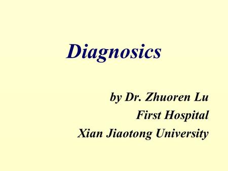 Diagnosics by Dr. Zhuoren Lu First Hospital Xian Jiaotong University.