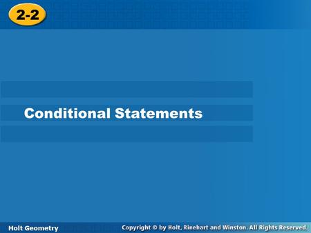 Holt Geometry 2-2 Conditional Statements 2-2 Conditional Statements Holt Geometry.