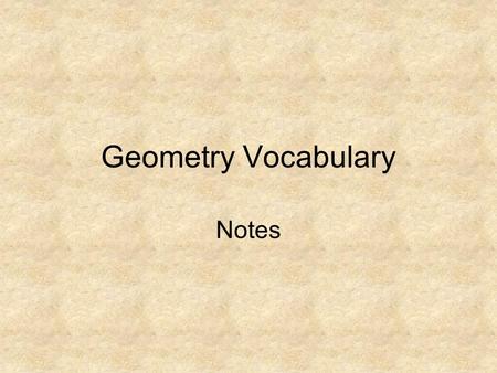 Geometry Vocabulary Notes. A Point A point is an exact location. Line Line Segment Plane P A line is a set of points that extend without end in opposite.