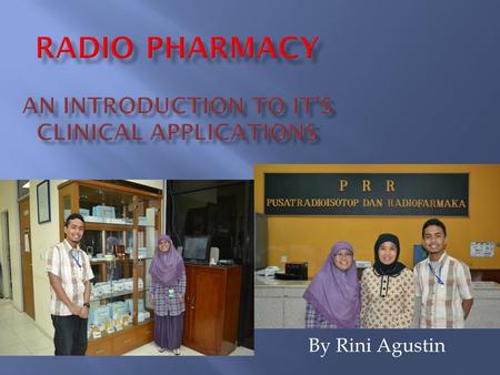 By Rini Agustin.  Introduction  Radioctive and How radioactive is produced : atom, radioactivity and radioactive decay  Radiopharmaceutical preparation.