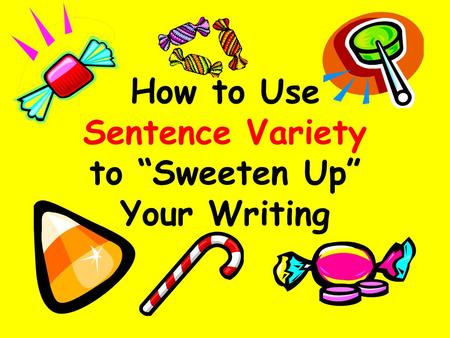 How to Use Sentence Variety to “Sweeten Up” Your Writing