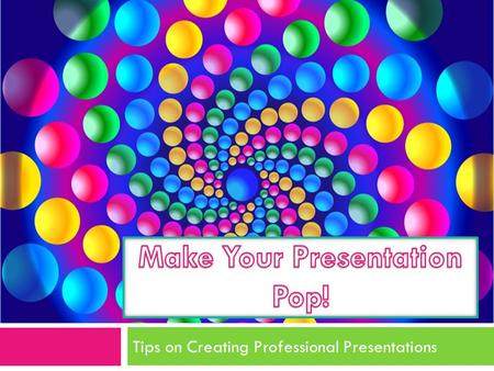 Tips on Creating Professional Presentations Hey, You…With the Blah Presentation…  Template options  Please don’t stop the music…using sounds in your.