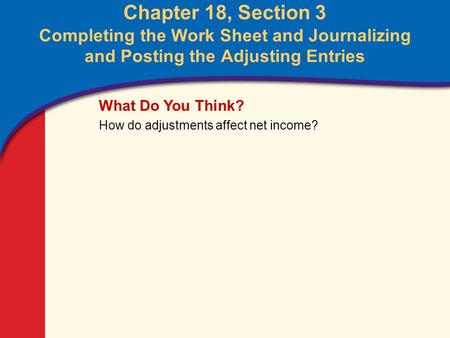 0 Glencoe Accounting Unit 4 Chapter 18 Copyright © by The McGraw-Hill Companies, Inc. All rights reserved. Chapter 18, Section 3 Completing the Work Sheet.