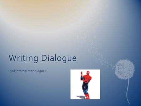 Writing DialogueWriting Dialogue (and internal monologue)