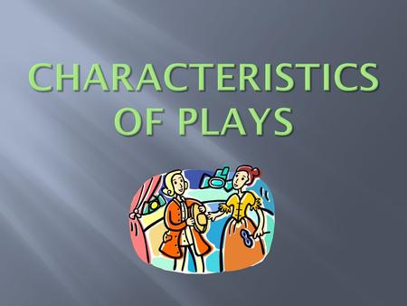  A play can appear on a stage or on the page.  Whether serious or funny, its job is the same. It tells a story through the words and actions of its.