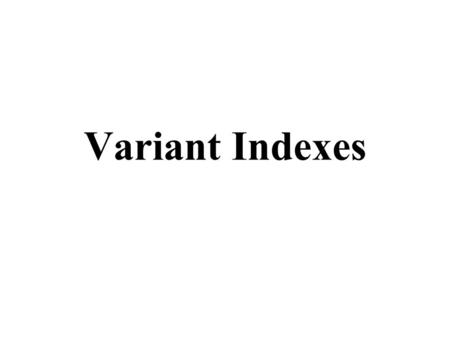 Variant Indexes. Specialized Indexes? Data warehouses are large databases with data integrated from many independent sources. Queries are often complex.