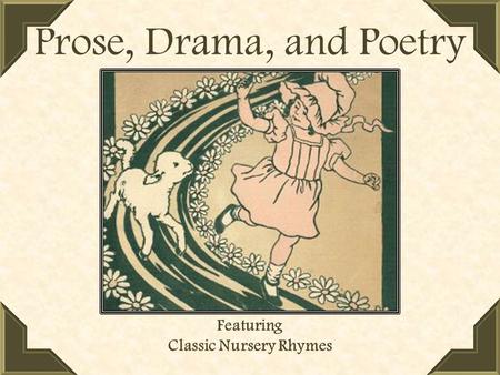 Prose, Drama, and Poetry Featuring Classic Nursery Rhymes.