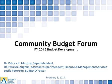 Community Budget Forum FY 2015 Budget Development Dr. Patrick K. Murphy, Superintendent Deirdra McLaughlin, Assistant Superintendent, Finance & Management.