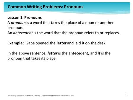 Common Writing Problems: Pronouns 9-10 Writing Companion © Perfection Learning ® Reproduction permitted for classroom use only. 1 Lesson 1 Pronouns A pronoun.