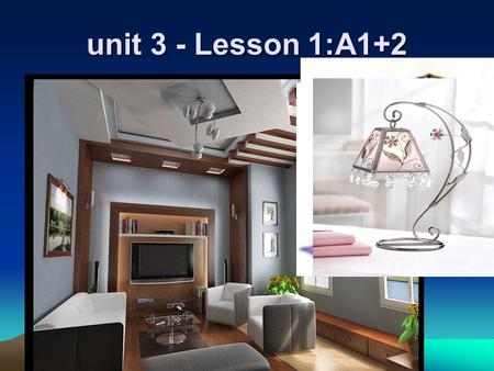 Unit 3 - Lesson 1:A1+2 1.New words Chair (n) Lamp (n) Bookshelf (n) Couch (n) Armchair (n) Table (n) Clock (n)Đồng hồ Ghế tựa Cái bàn Giá sách Ghế trường.