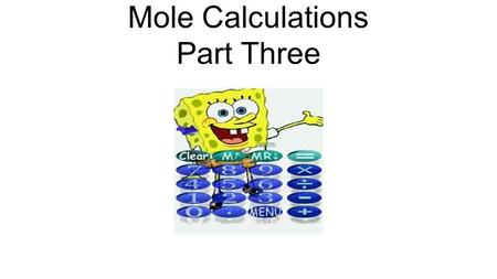 Mole Calculations Part Three. Calculate the number of O atoms in 250. g of CO 2. O C O Note, there are 2 O's for each CO 2 molecule = 6.84 x10 24 atoms.