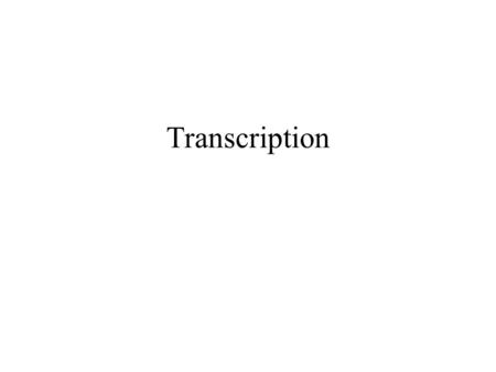 Transcription. Recall: What is the Central Dogma of molecular genetics?